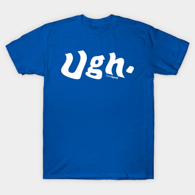 Ugh T-Shirt by GameQuacks